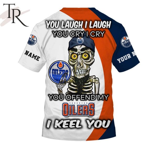 Personalized NHL Edmonton Oilers You Laugh I Laugh You Cry I Cry Hoodie