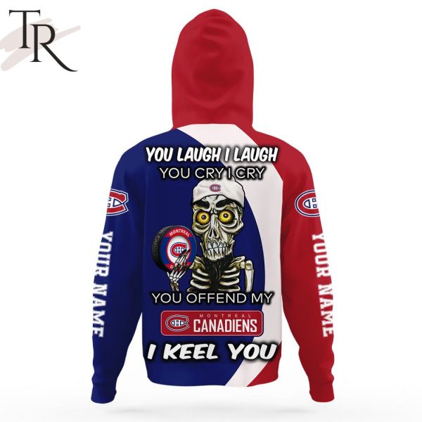 Personalized NHL Montreal Canadiens You Laugh I Laugh You Cry I Cry Hoodie