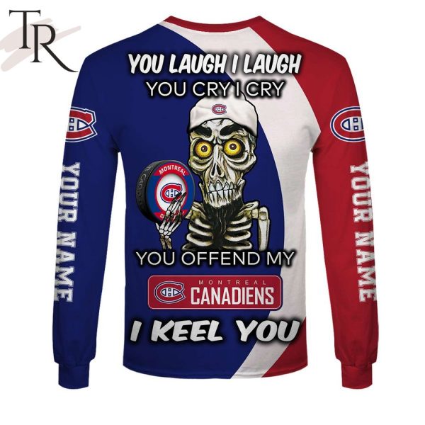 Personalized NHL Montreal Canadiens You Laugh I Laugh You Cry I Cry Hoodie
