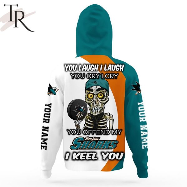 Personalized NHL San Jose Sharks You Laugh I Laugh You Cry I Cry Hoodie