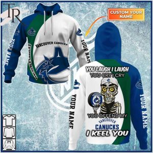 Personalized NHL Vancouver Canucks You Laugh I Laugh You Cry I Cry Hoodie