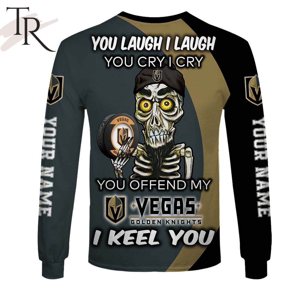 Personalized NHL Vegas Golden Knights You Laugh I Laugh You Cry I Cry Hoodie