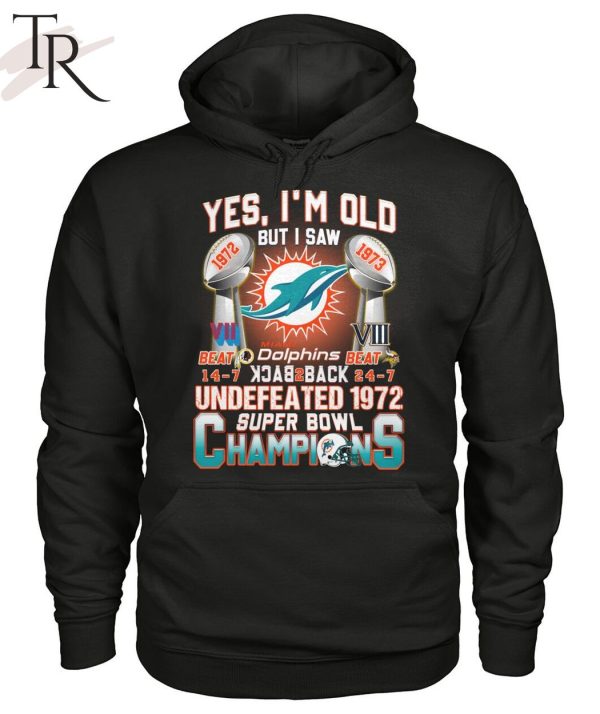 Yes I’m Old But I Saw Miami Dolphins Back To Back Undefeated 1972 Super Bowl Champions T-Shirt