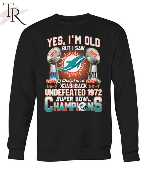 Yes I’m Old But I Saw Miami Dolphins Back To Back Undefeated 1972 Super Bowl Champions T-Shirt