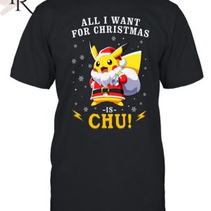 All I Want For Christmas Is Chu Pokemon T-Shirt