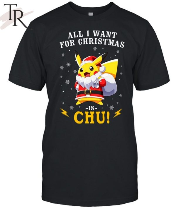 All I Want For Christmas Is Chu Pokemon T-Shirt