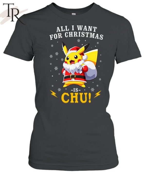 All I Want For Christmas Is Chu Pokemon T-Shirt