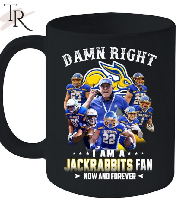 Damn Right I Am A Jackrabbits Fan Now And Forever T-Shirt