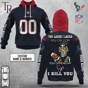 Personalized NFL Houston Texans You Laugh I Laugh Jersey Hoodie