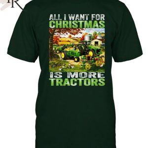 All I Want For Christmas Is More Tractor T-Shirt