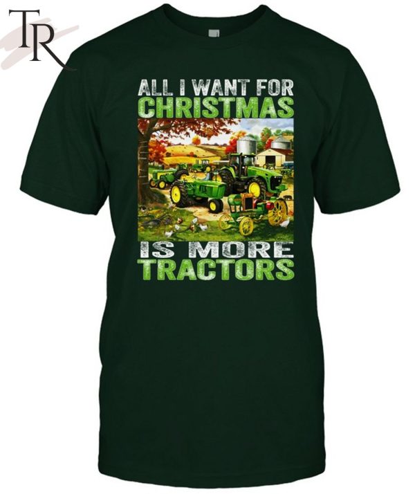 All I Want For Christmas Is More Tractor T-Shirt