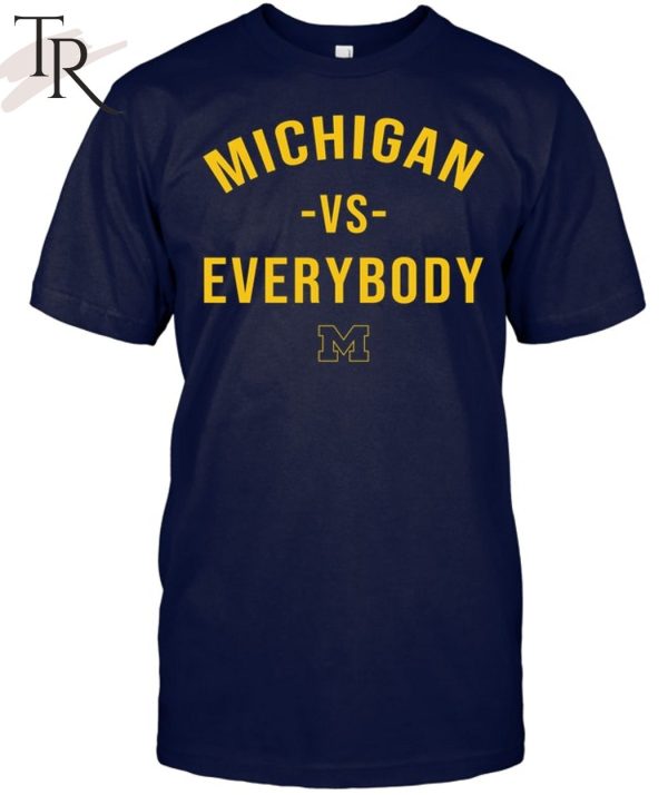 Michigan Vs Everybody Michigan Wolverines T-Shirt