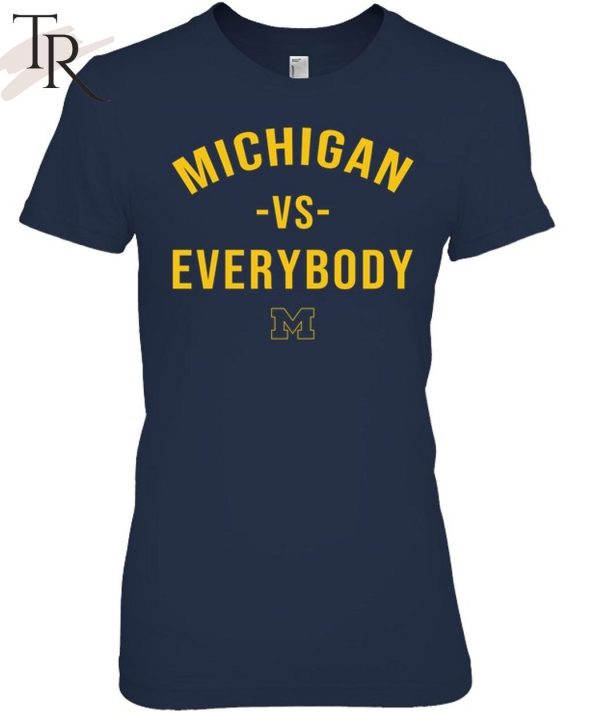 Michigan Vs Everybody Michigan Wolverines T-Shirt