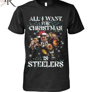 All I Want For Christmas Is Steelers T-Shirt