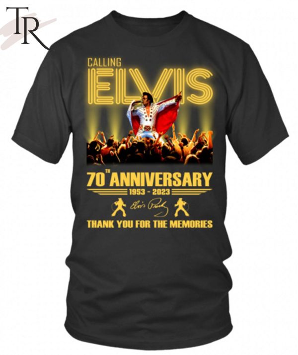 Calling Elvis 70th Anniversary 1953 – 2023 Thank You For The Memories T-Shirt