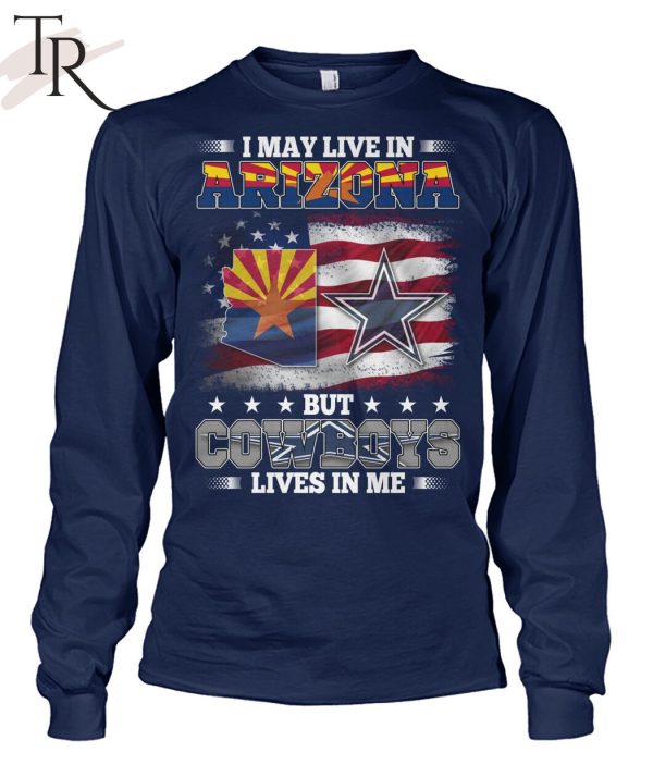 I May Live In Arizona But Cowboys Lives In Me T-Shirt