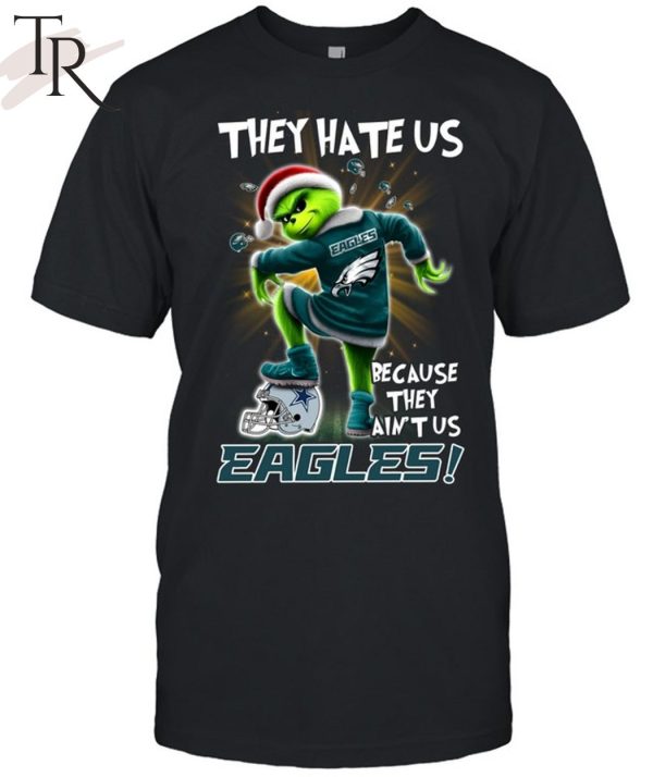 Grinch They Hate Us because They Ain’t Us Philadelphia Eagles T-Shirt