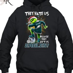 Grinch They Hate Us because They Ain’t Us Philadelphia Eagles T-Shirt