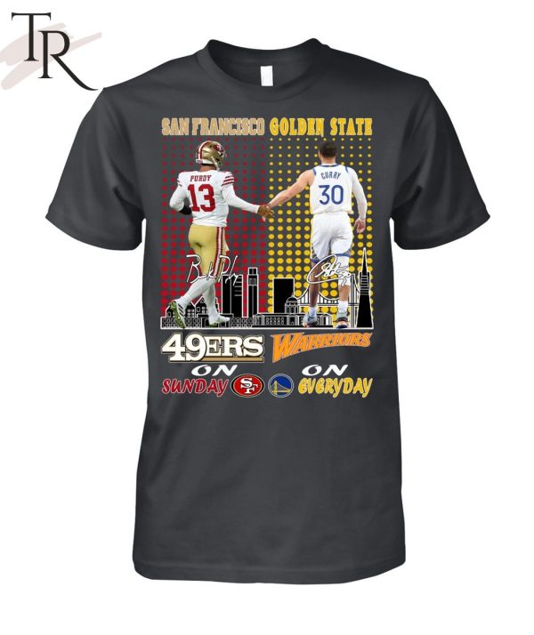 San Francisco 46ers On Sunday And Golden State Warriors On Everyday T-Shirt