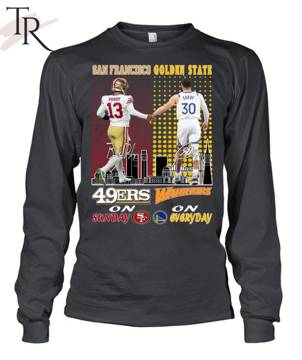 San Francisco 46ers On Sunday And Golden State Warriors On Everyday T-Shirt