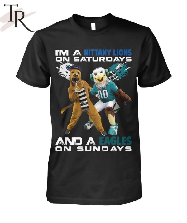 I’m A Nittany Lions On Saturdays And A Eagles On Sundays T-Shirt