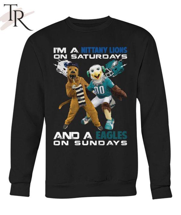 I’m A Nittany Lions On Saturdays And A Eagles On Sundays T-Shirt