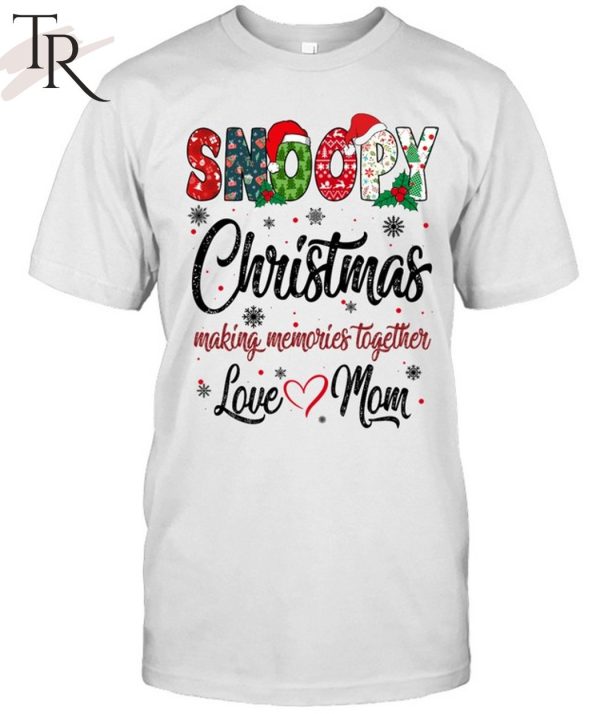 Snoopy Christmas Making Memories Together Love Mom T-Shirt