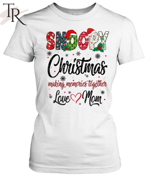 Snoopy Christmas Making Memories Together Love Mom T-Shirt