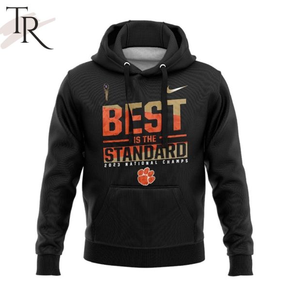 Best Is The Standard 2023 National Champs Clemson Tigers Unisex Hoodie