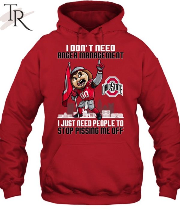 I Don’t Need Anger Management Ohio State I Just Need People To Stop Pissing Me Off T-Shirt