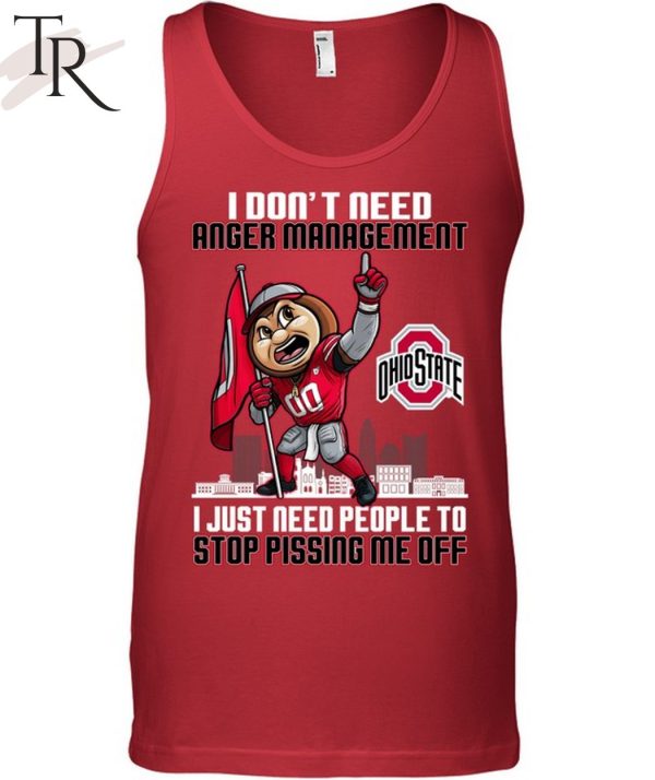 I Don’t Need Anger Management Ohio State I Just Need People To Stop Pissing Me Off T-Shirt