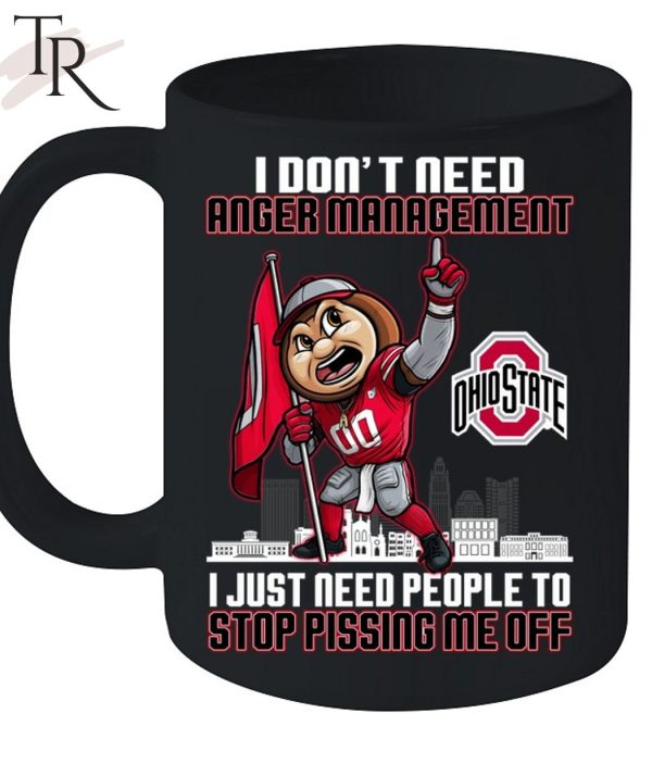 I Don’t Need Anger Management Ohio State I Just Need People To Stop Pissing Me Off T-Shirt