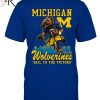 It’s Great To Be A Michigan Wolverine T-Shirt