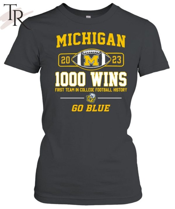 Michigan Wolverines 2023 1000 Wins First Team In College Football History Go Blue T-Shirt