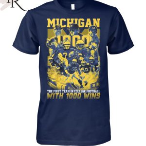 Michigan Wolverines The First Team In College Football With 1000 Wins T-Shirt