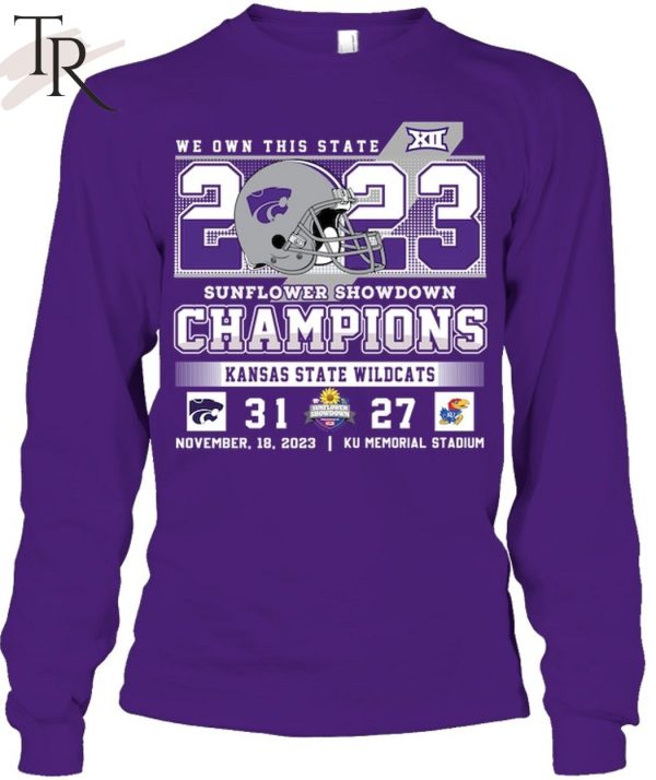 We Own This State 2023 Sunflower Showdown Champions Kansas State Wildcats 31 – 27 KU Jayhawks November 18, 2023 KU Memorial Stadium T-Shirt