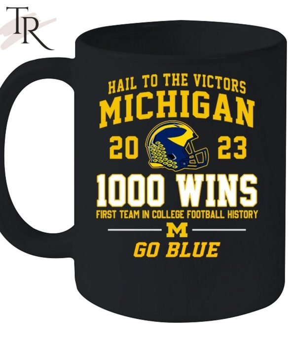 Hail To The Victors Michigan Wolverines 2023 1000 Wins First Team In College Football History Go Blue T-Shirt