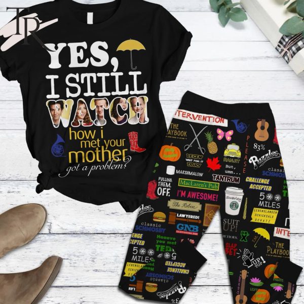 Yes, I Still Watch How I Met Your Mother Got A Problem Pajamas Set