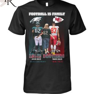 Football Is Family Kelce Brothers Jason Kelce Sexy Batman And Travis Kelce Big Yeti T-Shirt