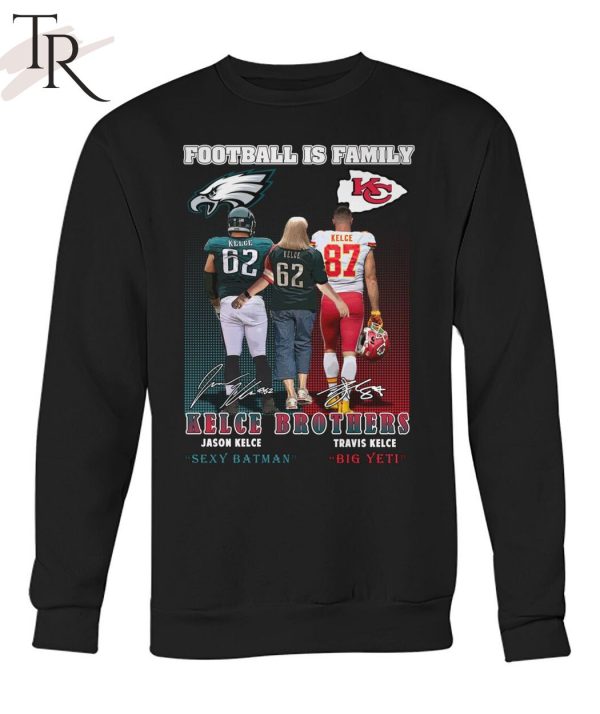 Football Is Family Kelce Brothers Jason Kelce Sexy Batman And Travis Kelce Big Yeti T-Shirt