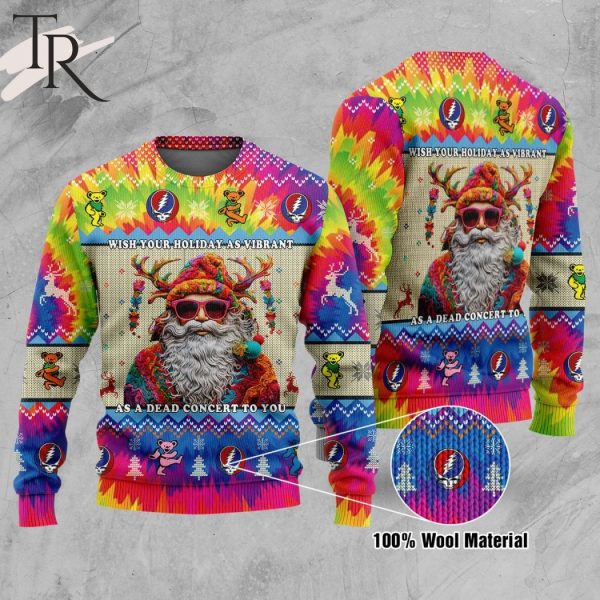 Wish Your Holiday As Vibrant As A Dead Concert To You Grateful Dead Ugly Christmas Sweater