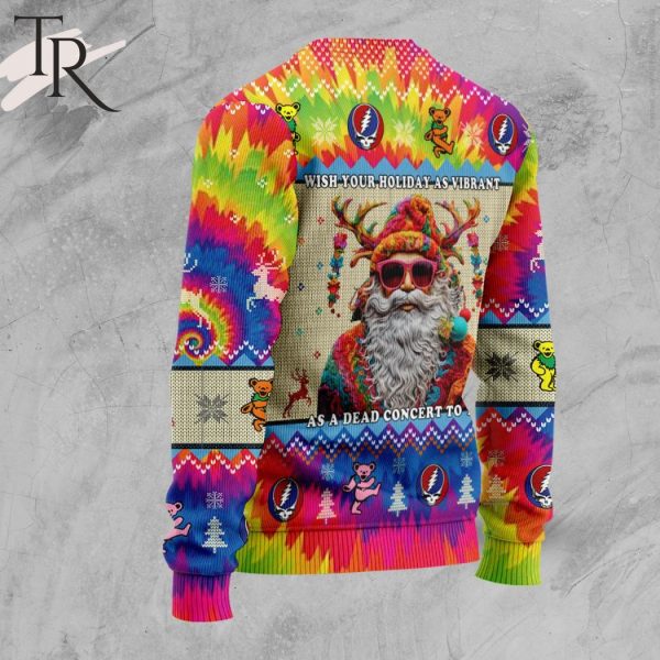 Wish Your Holiday As Vibrant As A Dead Concert To You Grateful Dead Ugly Christmas Sweater