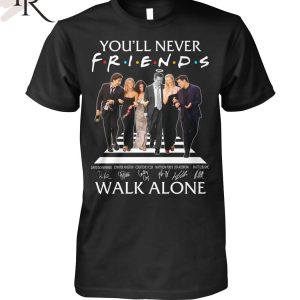 You’ll Never Walk Alone Friends Signature T-Shirt