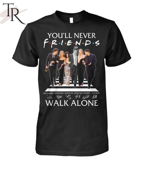 You’ll Never Walk Alone Friends Signature T-Shirt