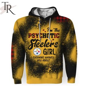 I Am The PSYCHOTIC Steelers Girl Everyone Warned You About 3D Unisex Hoodie
