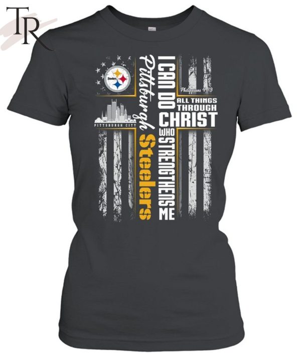 I Can Do All Things Through Christ Pittsburgh Steelers T-Shirt