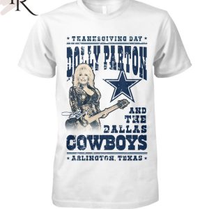 Thanksgiving Day Dolly Parton And The Dallas Cowboys Arlington Texas T-Shirt