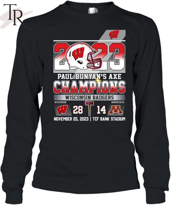 2023 Paul Bunyan’s Axe Champions Wisconsin Badgers 28 – 14 Minnesota November 25, 2023 TCF Bank Stadium T-Shirt