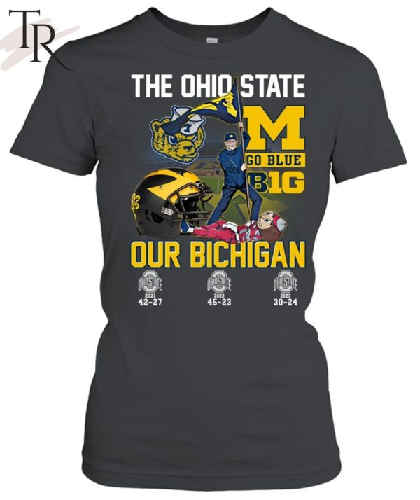 The Ohio State Go Blue B1G Our Bichigan T-Shirt