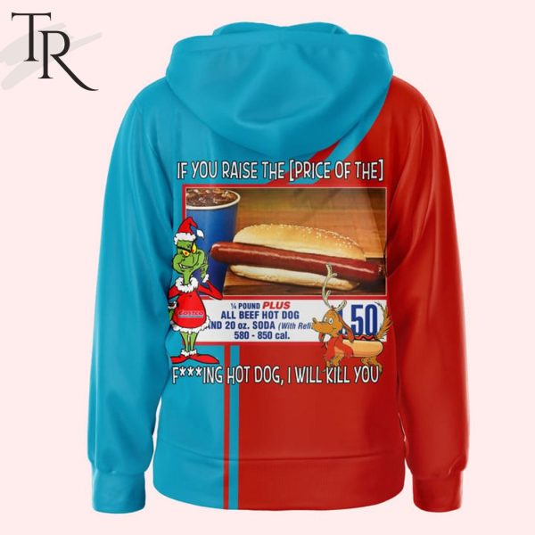Costco Wholesale If You Raise The Price Of The F***ing Hot Dog I Will Kill You Zipper Hoodie